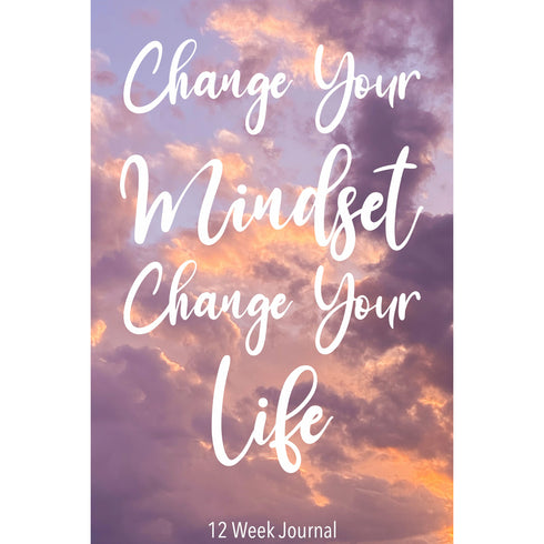 Change Your Mindset Change Your Life 12 Week Journal